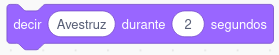 Imagen del bloque de programación de Scratch: decir Avestruz durante 2 segundos